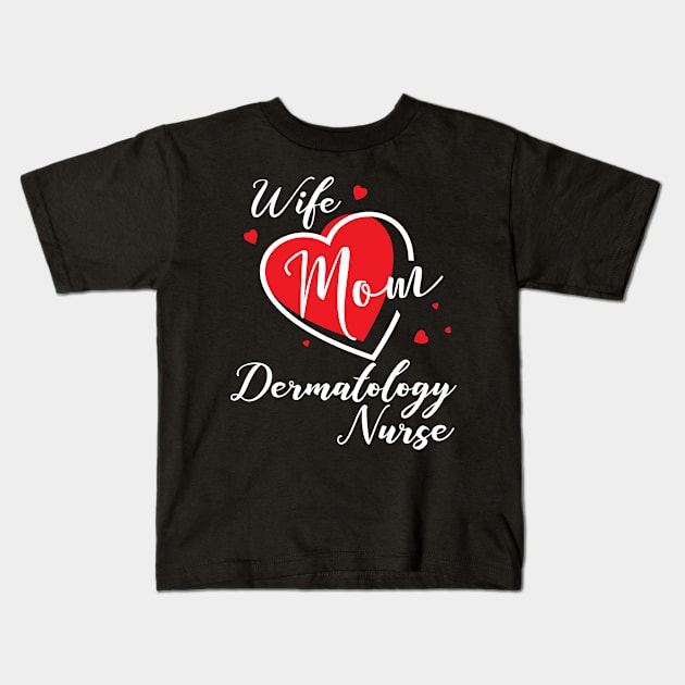 Dermatology Nurse Wife Mom Kids T-Shirt by AwesomeApparel